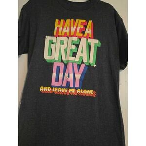 Bold& Funny "HAVE A GREAT DAY But leave me Alone" Graphic tee MEDIUM